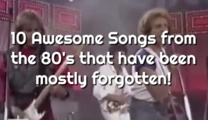 Ten Songs From The '80s You Forgot Were Awesome!