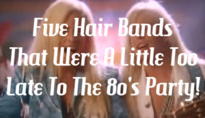 Five Hair Bands That Were A Little Too Late To The '80s Party