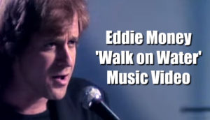 Eddie Money - 'Walk On Water' Music Video