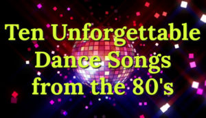 Ten Unforgettable Dance Songs From The '80s