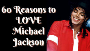 60 Reasons To Love Michael Jackson