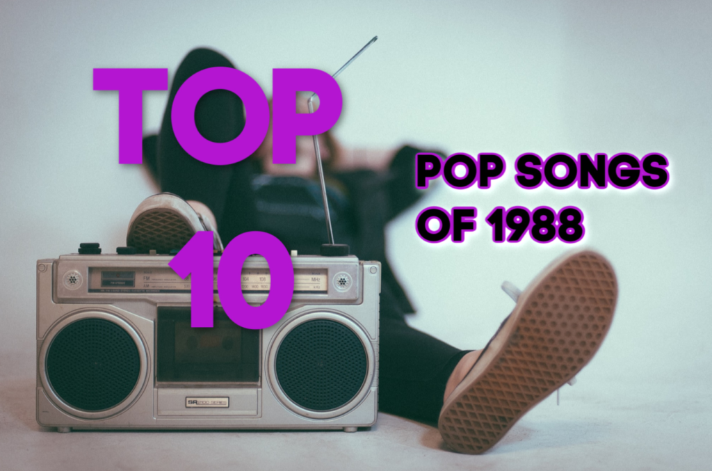 Top Ten Pop Songs Of 1988 The 80s Ruled