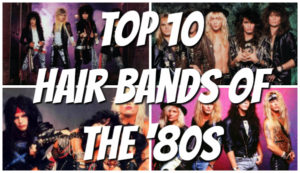 Top Ten Hair Bands of the '80s