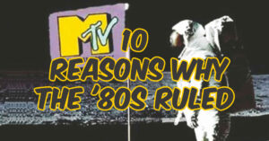 10 Reasons Why It Was Great to Grow Up in the '80s