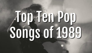 Top Ten Songs on the Billboard Hot 100 Charts for 1989