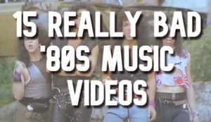 15 Really Bad Music Videos From The '80s
