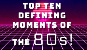 Top 10 Defining Moments of the '80s in America