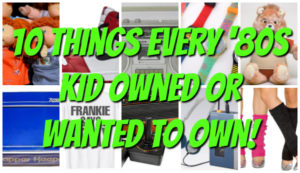 10 Things Kids in the '80s Either Owned or Wanted