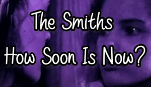 The Smiths - 'How Soon Is Now?' Music Video