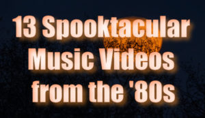 13 Spooktacular Music Videos from the '80s