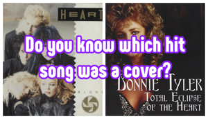 Which '80s Song Was A Cover Song?  Heart's 'Alone' or Bonnie Tyler's 'Total Eclipse of the Heart'