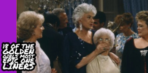 18 Epic Golden Girls One Liners