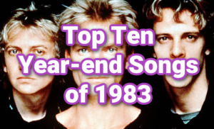1983 was an Incredible Year for Music - Here's the Top Ten Year-end Hot 100 Songs of 1983