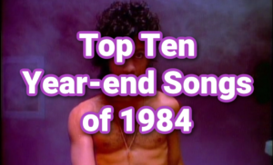 1984 - What a Year for Music - Enjoy a Look Back at the Top Ten Year-End Songs of 1984