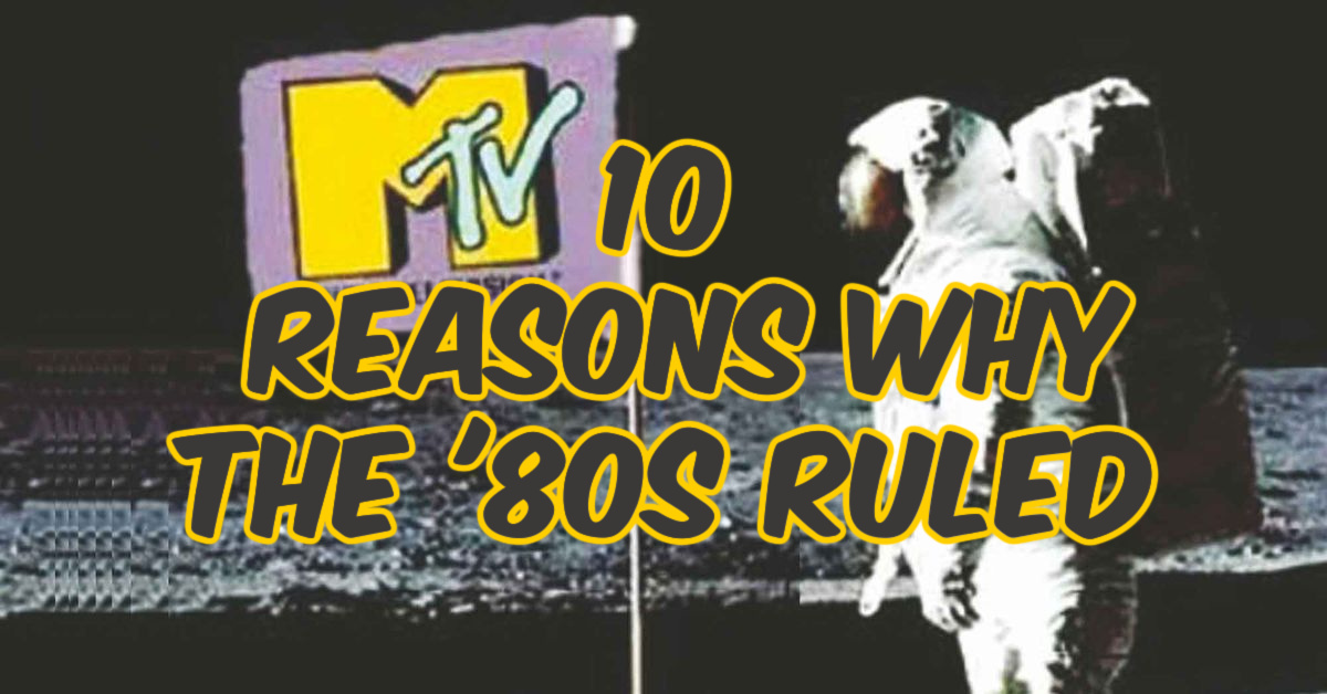 10-reasons-why-it-was-great-to-grow-up-in-the-80s-the-80s-ruled